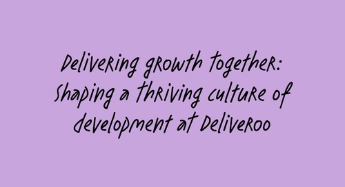 Delivering growth together: Shaping a thriving culture of development at Deliveroo